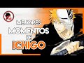 Bleach: Los MEJORES MOMENTOS de ICHIGO KUROSAKI