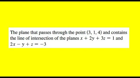 The plane that passes through the point (3 1 4) and contains the line of intersection