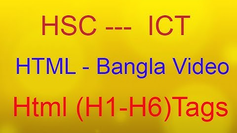 HSC - ICT (Bangla) HTML Video  Part 3  (H1-H6 ) Tags- YouTube