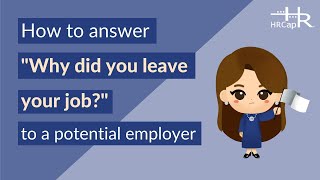 13 Unique Ways to Answer "Why Did You Leave Your Job?" [HRCap Career Development]