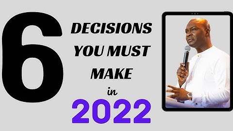 SIX DESTINY DECISIONS YOU MUST MAKE IN 2022 by Apostle Joshua Selman Nimmak