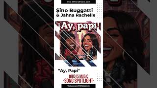 Ohio Is Music "Song Spotlight" - Ay, Papi by $ino Buggatti &amp; Jahna Rachelle