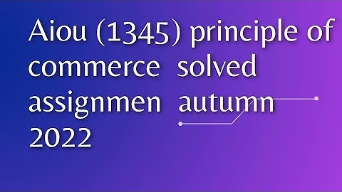 Aiou (1345) principle of commerce  solved assignmen  autumn 2022
