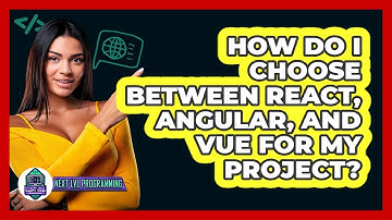 How Do I Choose Between React, Angular, And Vue For My Project? - Next LVL Programming