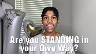 Are You STANDING In Your OWN Way?