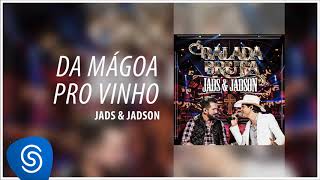 Video thumbnail of "Jads & Jadson - Da Mágoa Pro Vinho (DVD Balada Bruta) [Áudio Oficial]"