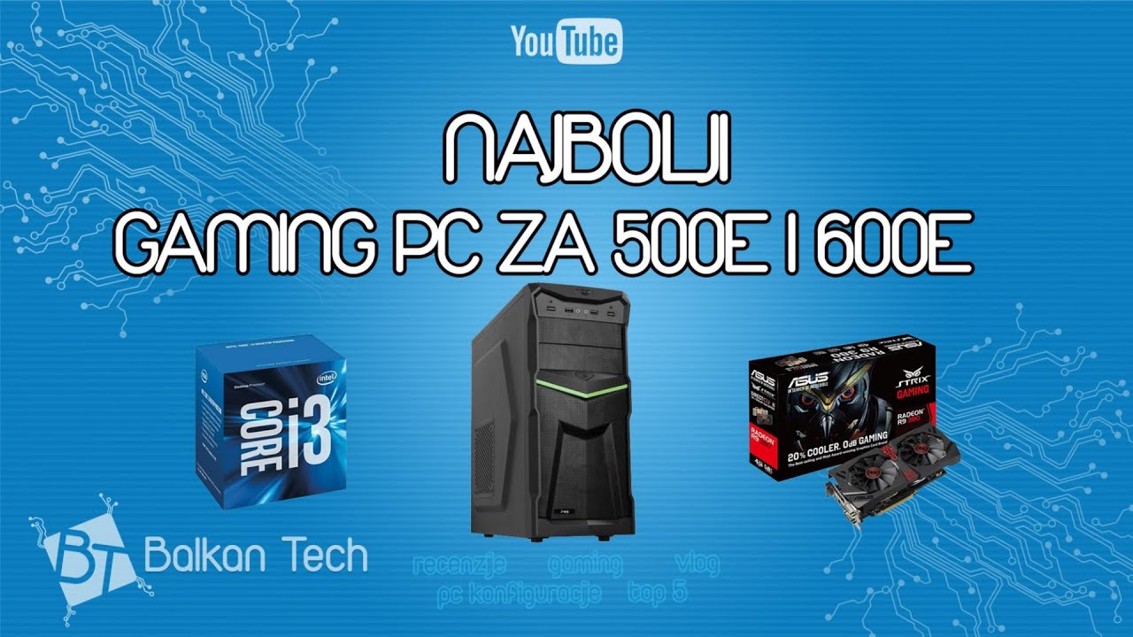 Najbolji Gaming Računar za 500 i 600e | 2016 - YouTube