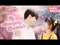 ENG DUB My Annoying Roommate EP12 End Remember This For A Lifetime Ji Meihan Zhang Jiashuo 