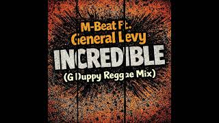 M-Beat Ft. General Levy - Incredible  (G Duppy Reggae Mix)