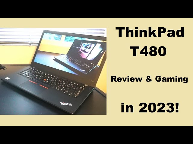 Lenovo ThinkPad T480 in 2023:  Review & Gaming Tests!