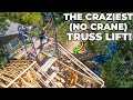 Climbing 30 FEET UP to Lift Our Trusses by HAND! (Saving us Thousands)