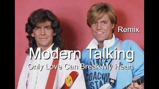 Modern Talking  - Only Love Can Break My Heart  ( Remix )