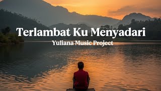 Terlambat Ku Menyadari  Lagu Pop Melayu Tentang Penyesalan Cinta    