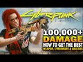 Over 100,000 DAMAGE! How To Get The Best Weapon, Cyberware And Abilities In Cyberpunk 2077