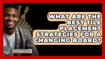 What Are The Best Tile Placement Strategies For A Changing Board? - The Board Game Xpert