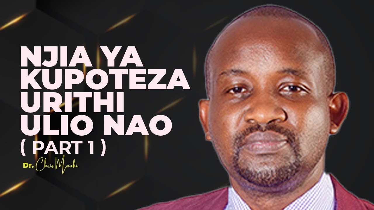 Dr. Chris Mauki - Njia ya Kupoteza Urithi Ulio Nao  Party 1