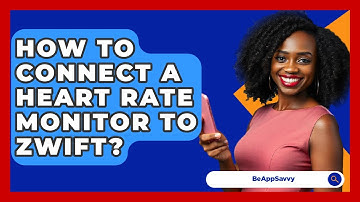 How To Connect A Heart Rate Monitor To Zwift? - Be App Savvy