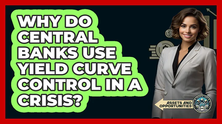 Why Do Central Banks Use Yield Curve Control In A Crisis? - AssetsandOpportunity.org
