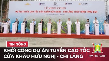 Khởi công Dự án Tuyến cao tốc Cửa khẩu Hữu Nghị - Chi Lăng | Tin tức mới nhất hôm nay
