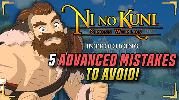 Top 5 Mistakes To Avoid for Advanced Players! - Ni no Kuni: Cross Worlds Guide
