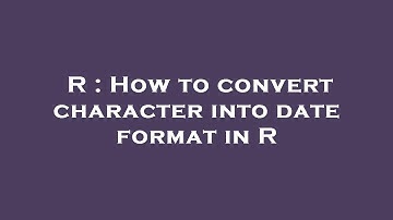 R : How to convert character into date format in R