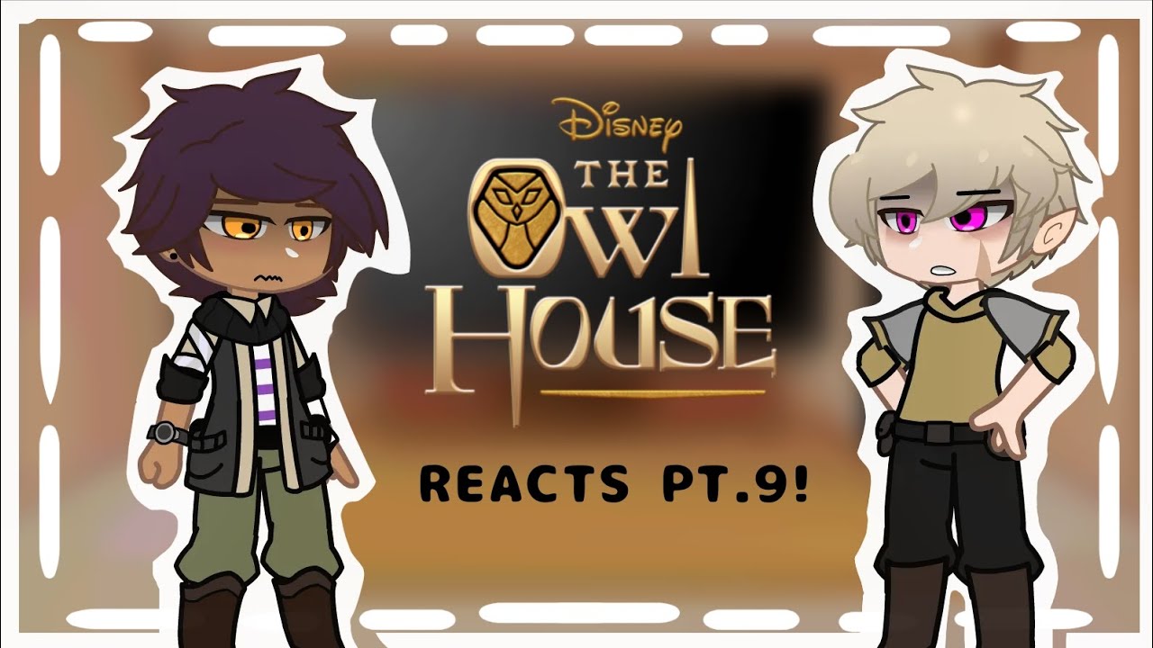 Future! [] The Owl House Reacts! [] Part 9 [] *~Late Upload~*