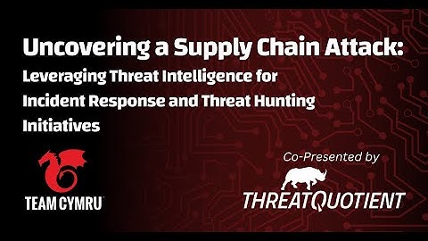 Uncovering a Supply Chain Attack Webinar with ThreatQuotient & Team Cymru