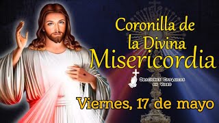 CORONILLA DE LA DIVINA MISERICORDIA, VIERNES 17 DE MAYO 2024.