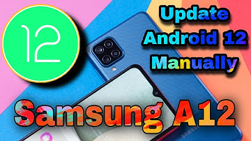 Samsung Galaxy A12 Nacho SM-A127F, SM-A127M, SM-A127U Update Android 11 to Android 12 (Manually)