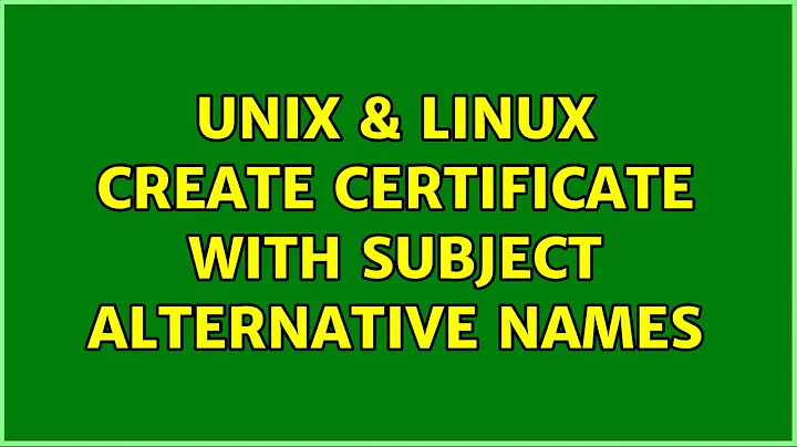Unix & Linux: Create certificate with subject alternative names