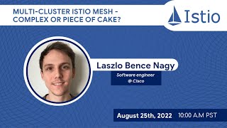 Istio August Meetup/ Demo: Multi-cluster Istio Mesh - Complex or Piece of Cake? by Laszlo Bence Nagy