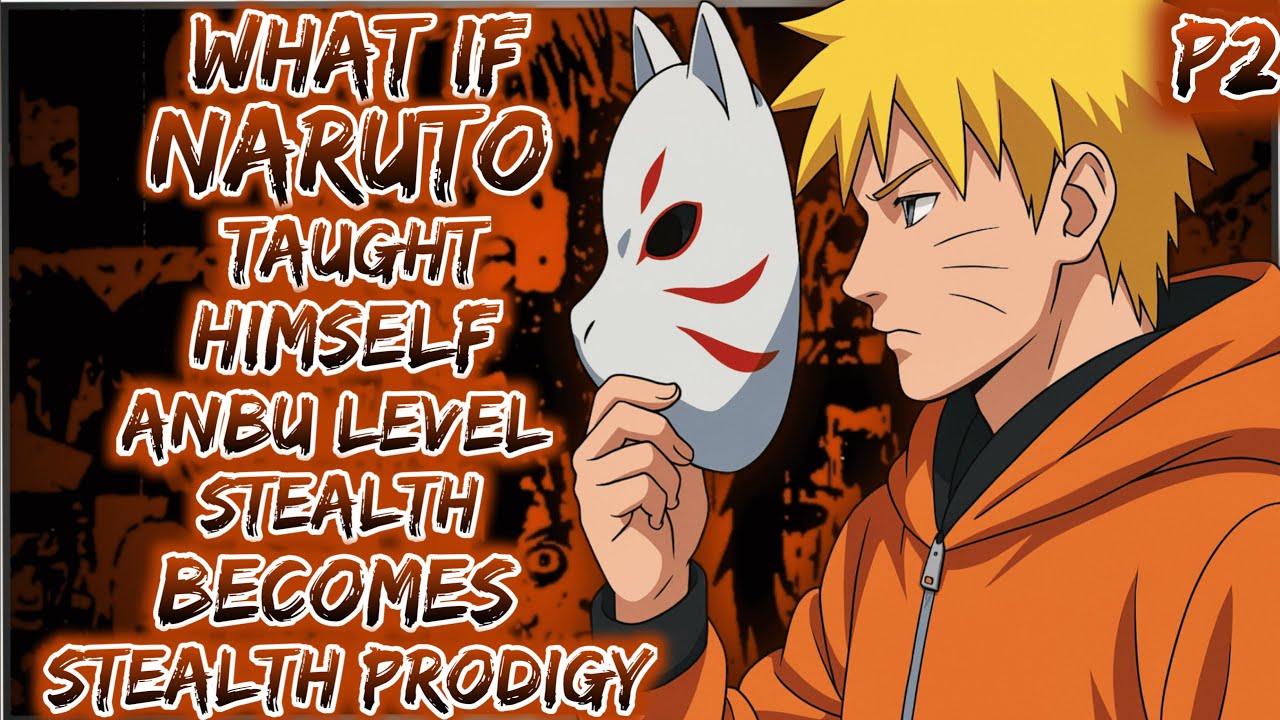 What if Naruto taught himself silent anbu level stealth and become stealth prodigy part 2