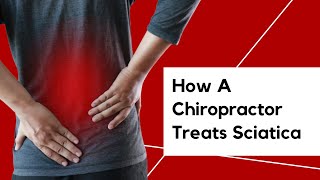 How A Chiropractor Treats Sciatica