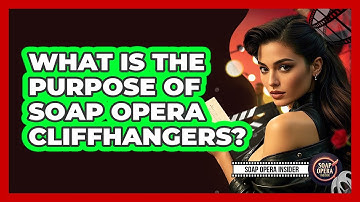 What Is The Purpose Of Soap Opera Cliffhangers?