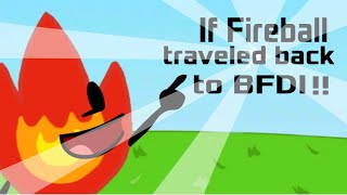If Fireball traveled back to BFDI!!