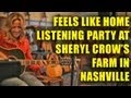 Sheryl Crow - Feels Like Home Listening Party @ her Farm in Nashville