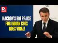French President Emmanuel Macron's Big Praise For All Indian-Origin CEOs Across Globe Wins Hearts