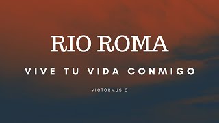 RIO ROMA -VIVE TU VIDA CONMIGO (LETRA)