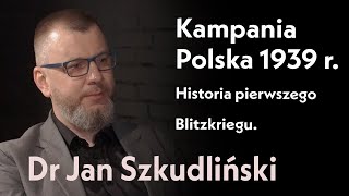 Kampania Polska 1939 r. Historia pierwszego Blitzkriegu | rozmowa z dr. Janem Szkudlińskim