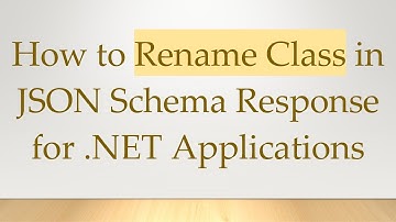 How to Rename Class in JSON Schema Response for .NET Applications