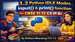 1.2 Python IDLE modes input() & print() function for CBSE 11 12 CS IP AI By Nishant Bhardwaj PGT CS