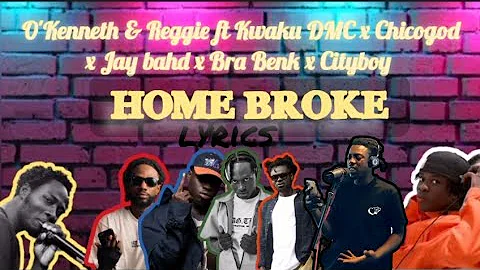 Reggie & O'Kenneth-Home Broke(lyrics)(feat Jay Bahd, CHICOGOD,Kwaku DMC,Brabenk & City Boy)