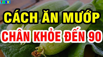 Người Cao Tuổi Cứ ĂN MƯỚP NẤU CÙNG 6 THỨ NÀY Rất Bổ, Tăng Cường Sức Mạnh Cơ Bắp, CHÂN KHỎE ĐẾN 90