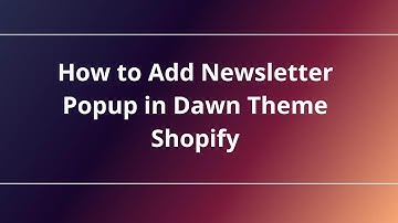 How to Add Newsletter Popup in Dawn Theme Shopify