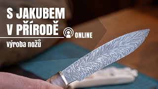 S Jakubem v přírodě online - Výroba nožů z damaškové oceli s Alešem Turnerem