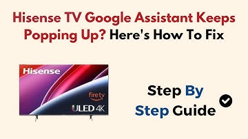 Hisense TV Google Assistant Keeps Popping Up? Here
