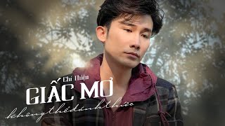 GIẤC MƠ KHÔNG THỂ ĐÁNH THỨC - CHÍ THIỆN | MV 