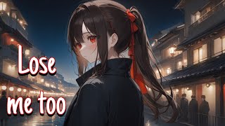 Nightcore/Sped Up - Lose Me Too {Lyrics}