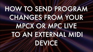 HOW TO SEND PROGRAM CHANGES TO EXTERNAL MIDI DEVICES MPCX/MPC LIVE/MPC One