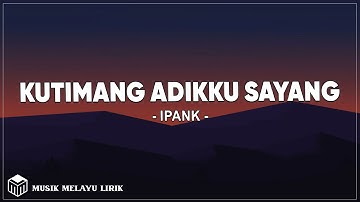 Ipank - Kutimang Adikku Sayang (Lirik Lagu)